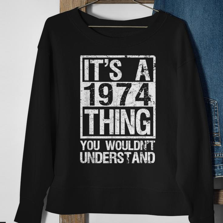 Its A 1974 Thing You Wouldnt Understand - Year 1974 Sweatshirt Gifts for Old Women