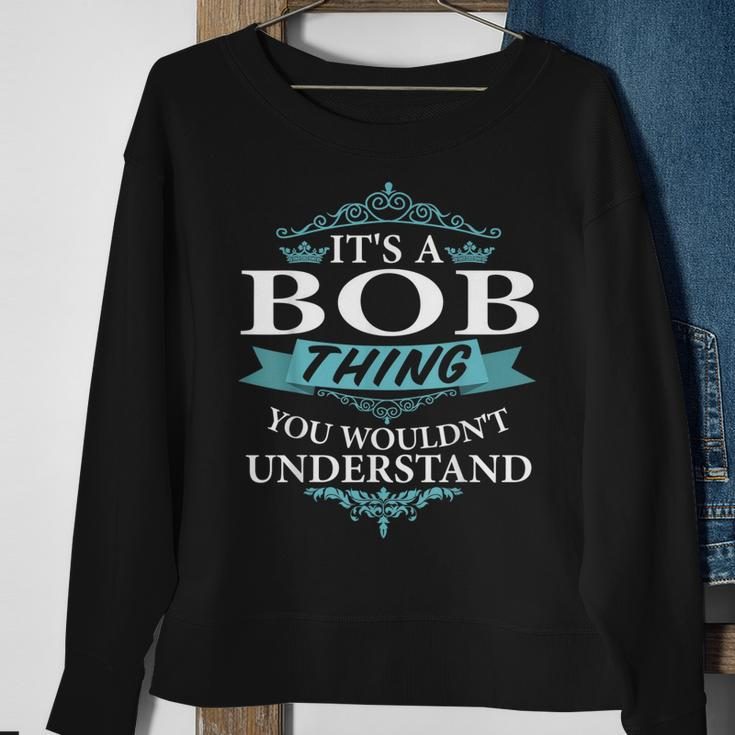 Its A Bob Thing You Wouldnt Understand V4 Sweatshirt Gifts for Old Women