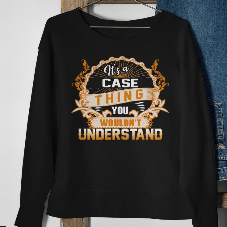 Its A Case Thing You Wouldnt Understand Case For Case Sweatshirt Gifts for Old Women