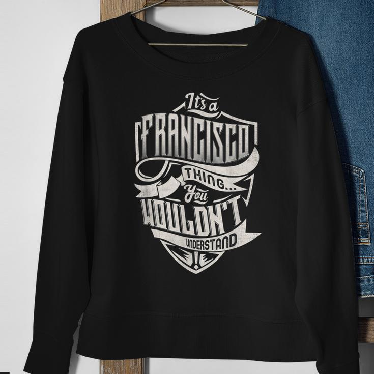 Its A Francisco Thing You Wouldnt Understand Classic Name Sweatshirt Gifts for Old Women