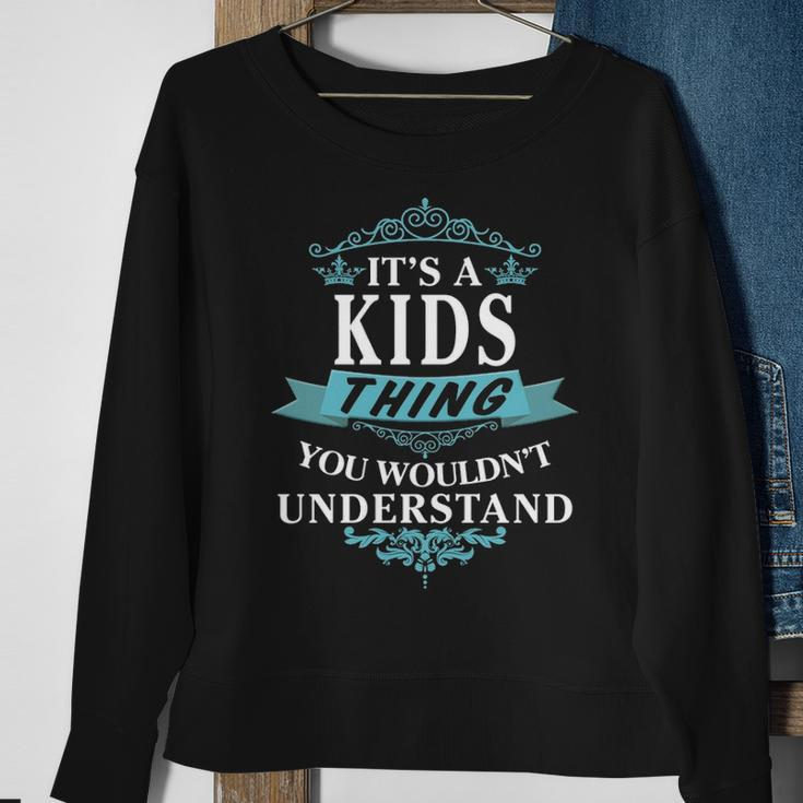 Its A Kids Thing You Wouldnt Understand Kids For Kids Sweatshirt Gifts for Old Women