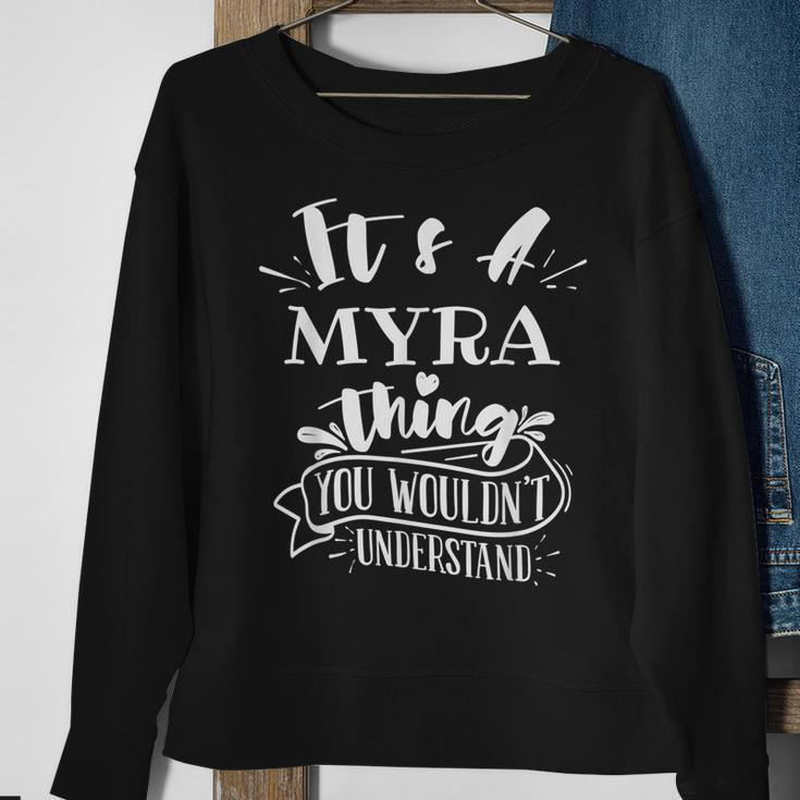 Its A Myra Thing You Wouldnt Understand Custom Name Sweatshirt Gifts for Old Women