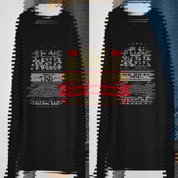 Its An Angeles Thing You Wouldnt Understand Angeles For Angeles Men Women Sweatshirt Graphic Print Unisex Gifts for Old Women