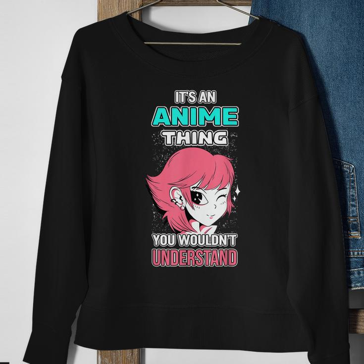 Its An Anime Thing You Wouldnt Understand Otaku Gift Anime Sweatshirt Gifts for Old Women
