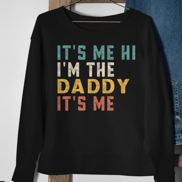 Its Me Hi Im The Daddy Its Me Funny For Daddy Dad Daddy Sweatshirt Gifts for Old Women