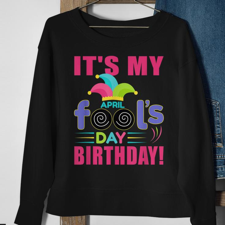 Its My April Fools Day Birthday - April 1St Sweatshirt Gifts for Old Women
