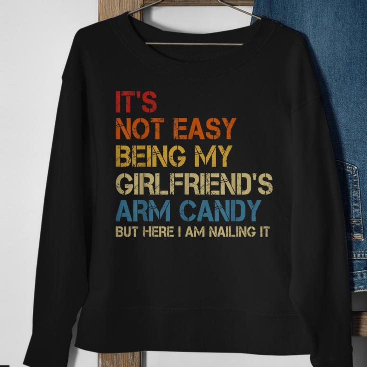 Its Not Easy Being My Girlfriends Arm Candy Am Nailing It Sweatshirt Gifts for Old Women