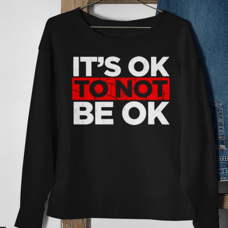 It’S Ok To Not Be Ok V3 Sweatshirt Gifts for Old Women