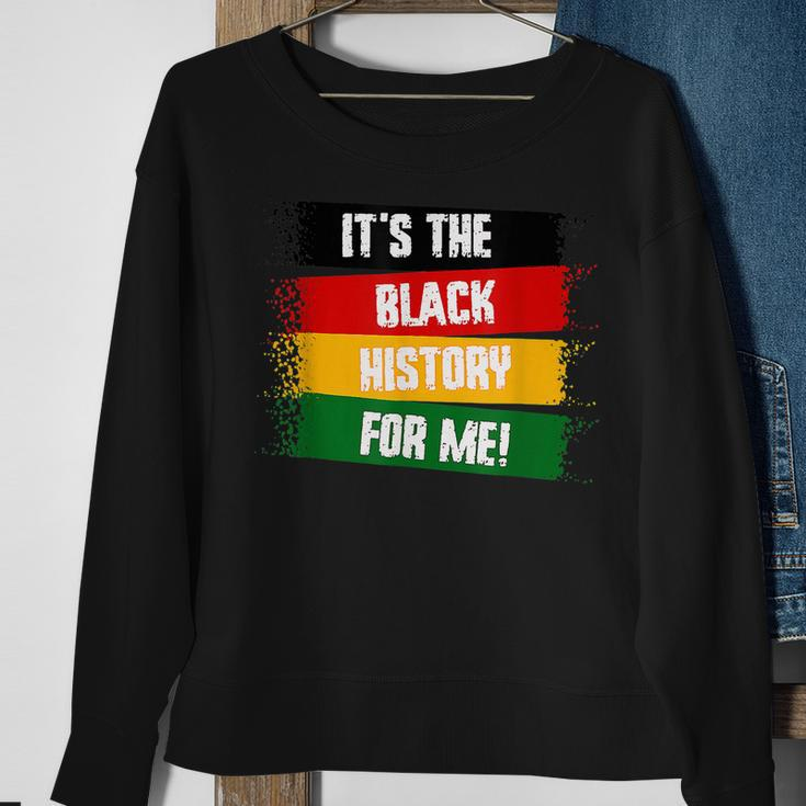 Its The Black History For Me Black History Month 2023 Sweatshirt Gifts for Old Women
