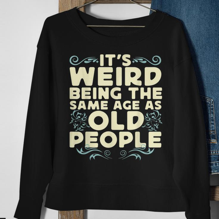 Its Weird Being The Same Age As Old People Retro Sarcastic V9 Sweatshirt Gifts for Old Women