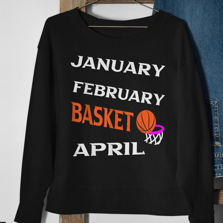 JanFebMarApr Basketball Lovers For March Lovers Fans Sweatshirt Gifts for Old Women
