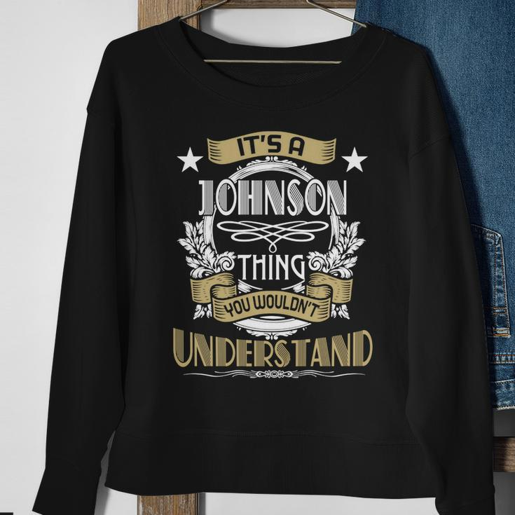 Johnson Thing Wouldnt Understand Family Name Sweatshirt Gifts for Old Women