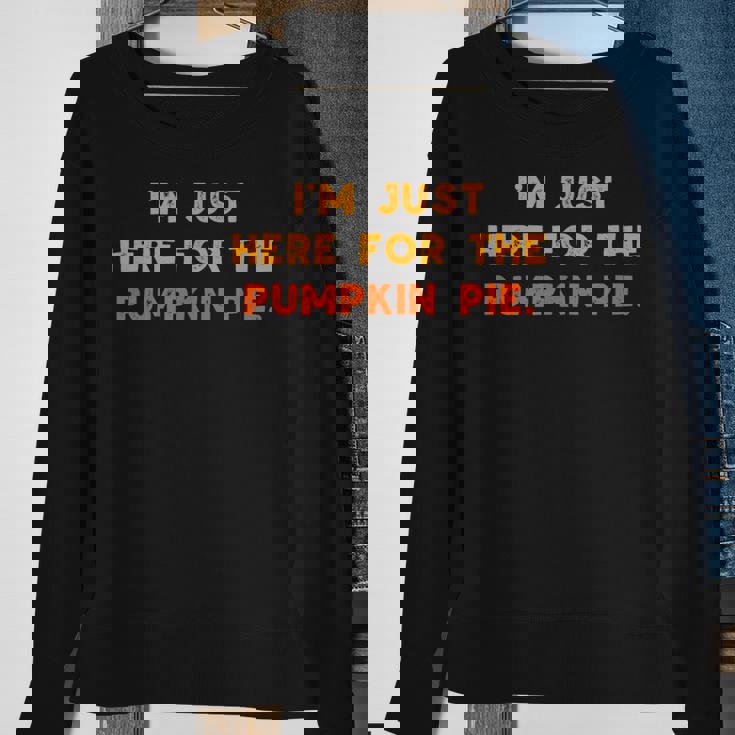 Just Here For Pumpkin Pie Funny Thanksgiving Food Men Women Sweatshirt Graphic Print Unisex Gifts for Old Women