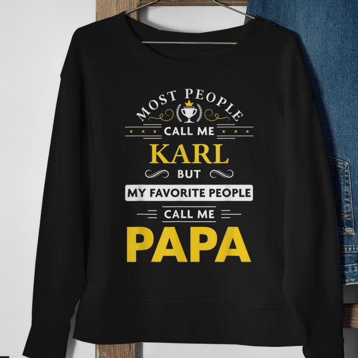 Karl Name Gift My Favorite People Call Me Papa Gift For Mens Sweatshirt Gifts for Old Women