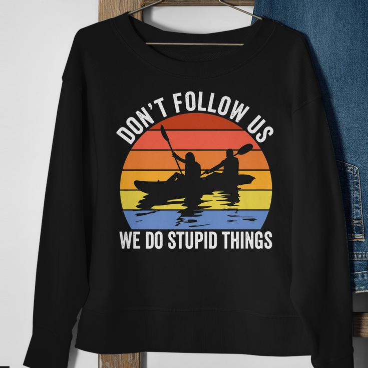 Kayaking Dont Follow Us We Do Stupid Things Funny Rafting Sweatshirt Gifts for Old Women