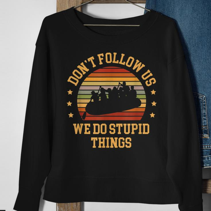 Kayaking Dont Follow Us We Do Stupid Things Funny Rafting Sweatshirt Gifts for Old Women