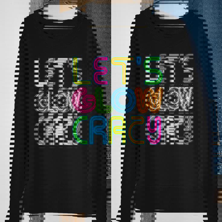 Lets Glow Crazy Clothes Neon Birthday Party Glow Party Sweatshirt Gifts for Old Women