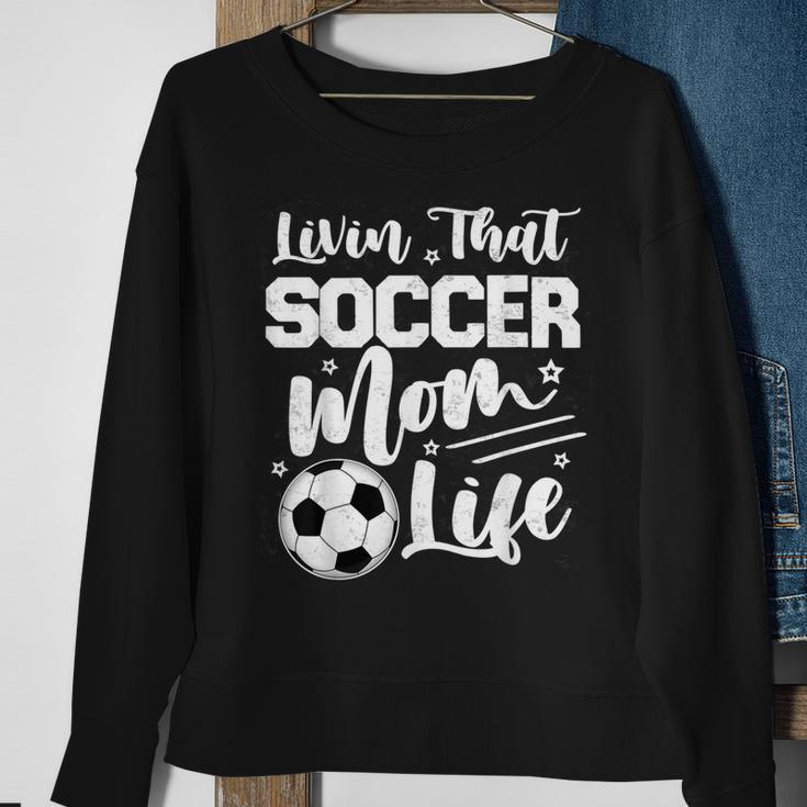 Livin That Soccer Mom Life Sport Mom Mothers Day Womens Sweatshirt Gifts for Old Women