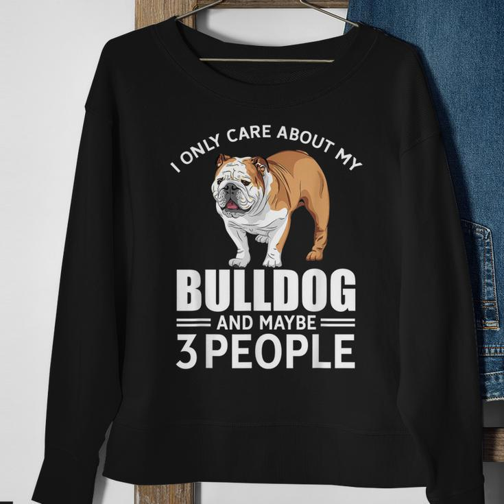 Lovely Dogs I Only Care Bulldog And Maybe 3 People Sweatshirt Gifts for Old Women