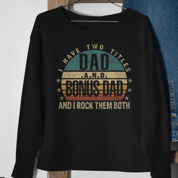 Mens Funny Fathers Day Idea - I Have Two Titles Dad And Bonus Dad Sweatshirt Gifts for Old Women