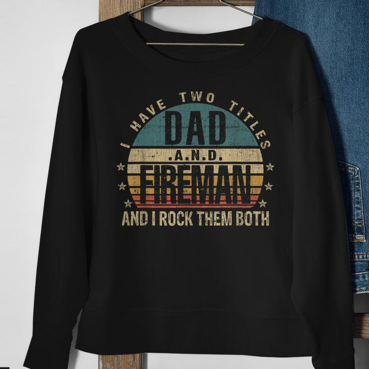 Mens Funny Fathers Day Idea - I Have Two Titles Dad And Fireman Sweatshirt Gifts for Old Women