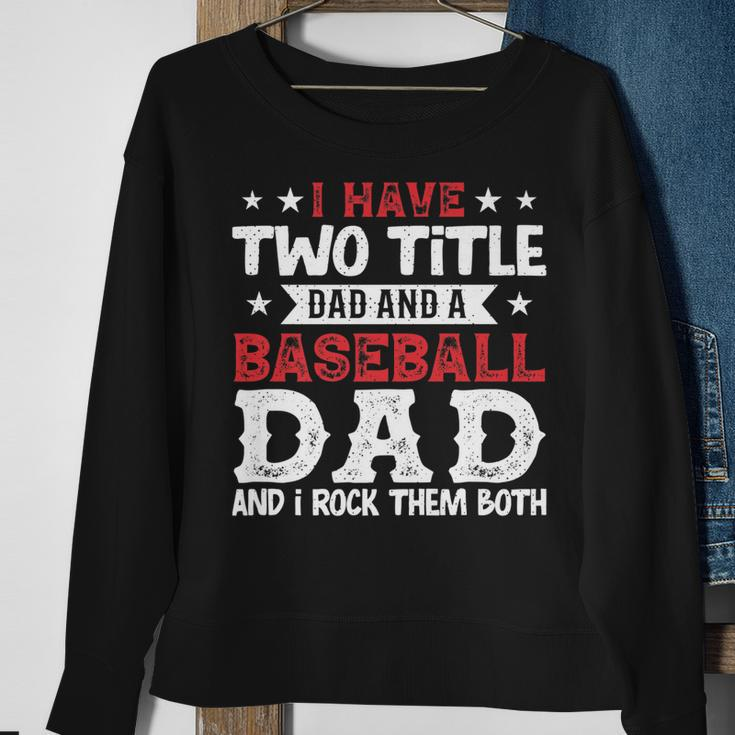 Mens I Have Two Title Dad And A Baseball Dad And I Rock Them Both Sweatshirt Gifts for Old Women