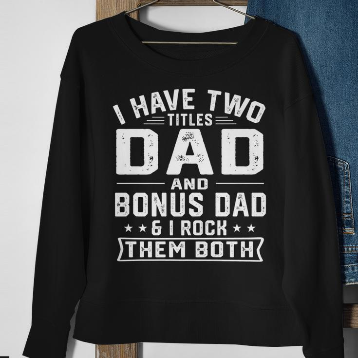 Mens I Have Two Titles Dad And Bonus Dad Funny Fathers Day Sweatshirt Gifts for Old Women