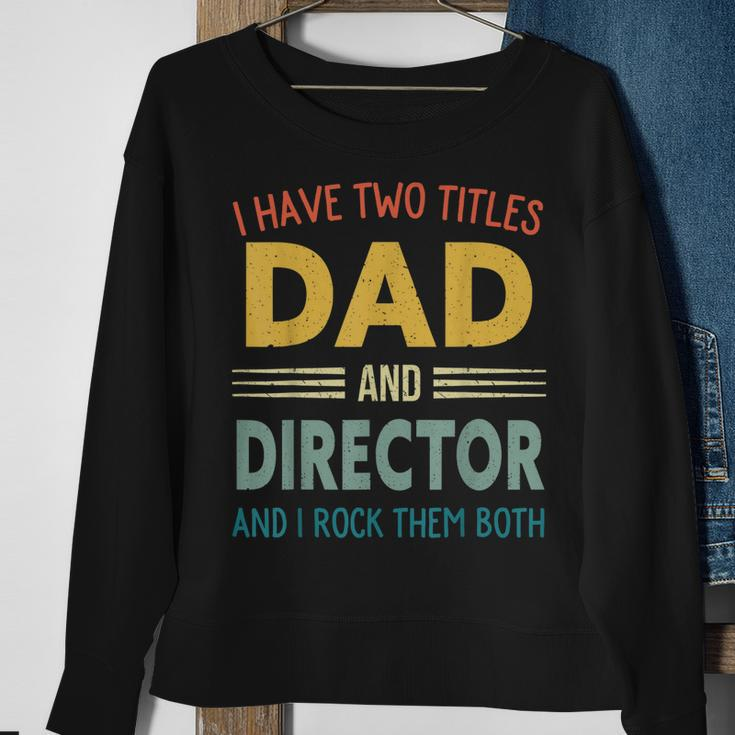 Mens I Have Two Titles Dad And Director Vintage Fathers Day Sweatshirt Gifts for Old Women