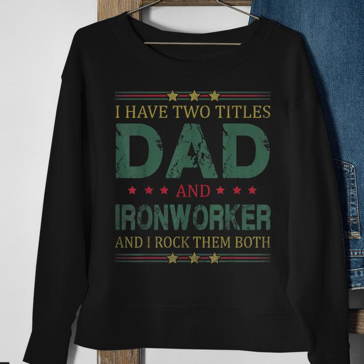 Mens I Have Two Titles Dad And Ironworker Funny Fathers Day Sweatshirt Gifts for Old Women