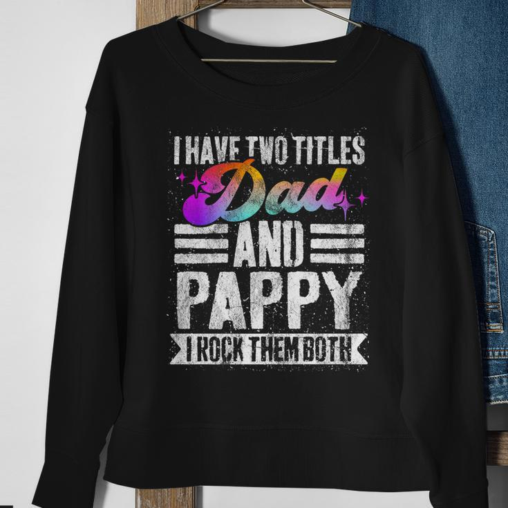 Mens I Have Two Titles Dad And Pappy Funny Pappy Sweatshirt Gifts for Old Women