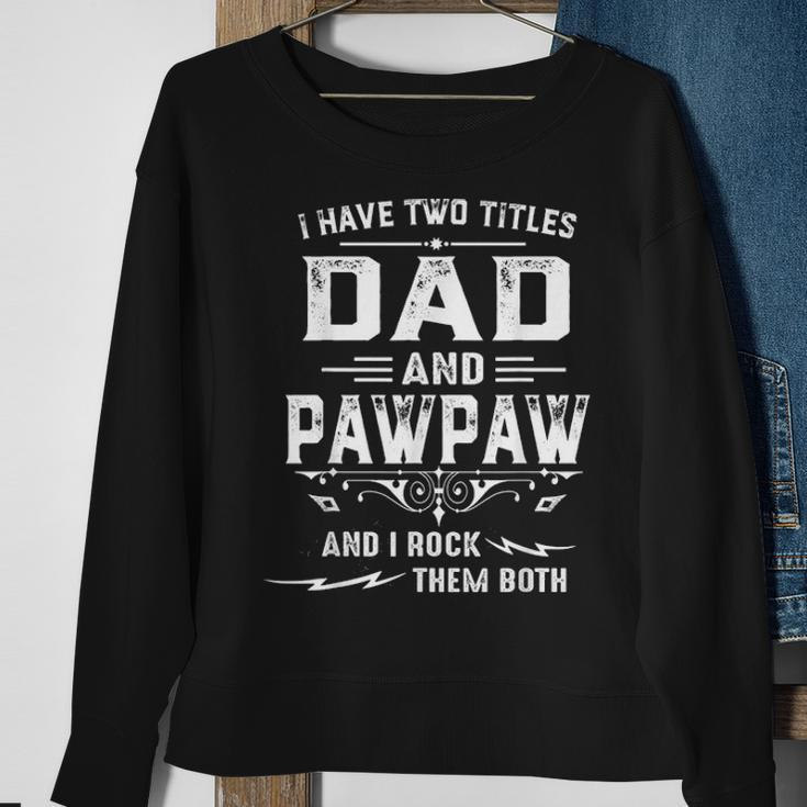 Mens I Have Two Titles Dad And Pawpaw Funny Fathers Day Gift Sweatshirt Gifts for Old Women