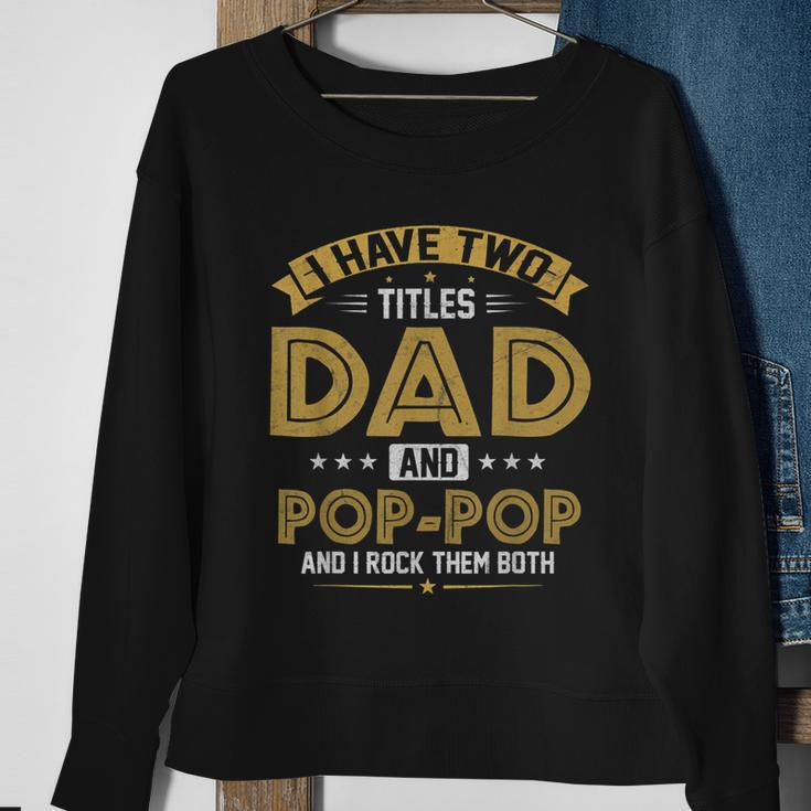 Mens I Have Two Titles Dad And Pop Pop Funny Fathers Day Sweatshirt Gifts for Old Women