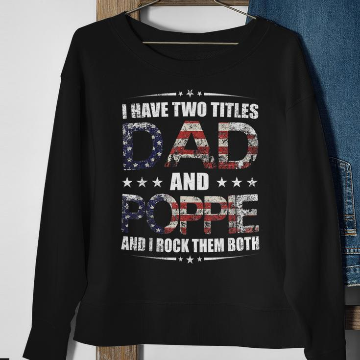 Mens I Have Two Titles Dad And Poppie Fathers Day Gift Sweatshirt Gifts for Old Women
