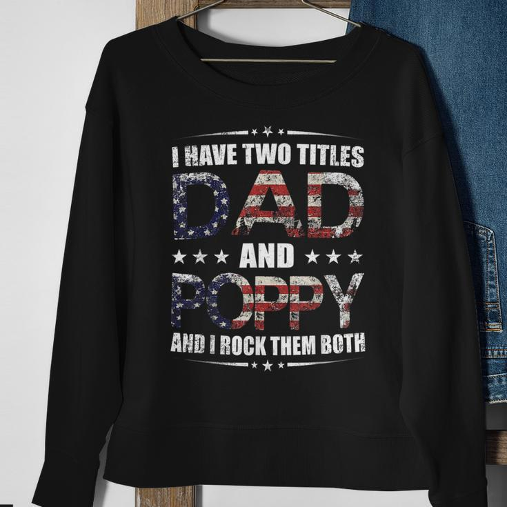 Mens I Have Two Titles Dad And Poppy Fathers Day Gift Sweatshirt Gifts for Old Women