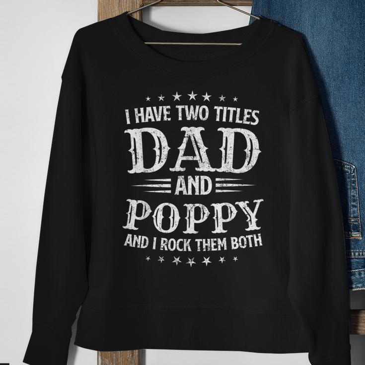 Mens I Have Two Titles Dad And Poppy Fathers Day Sweatshirt Gifts for Old Women