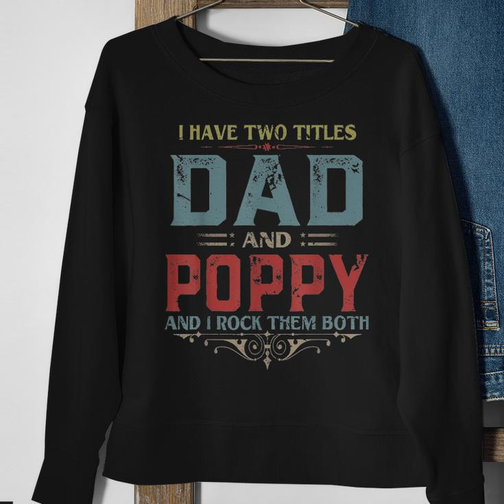 Mens I Have Two Titles Dad And Poppy Funny Fathers Day Gift V2 Sweatshirt Gifts for Old Women