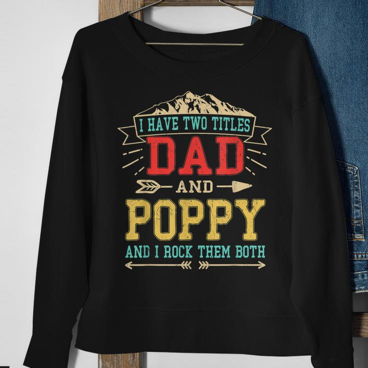 Mens I Have Two Titles Dad And Poppy Funny Fathers Day Top Sweatshirt Gifts for Old Women