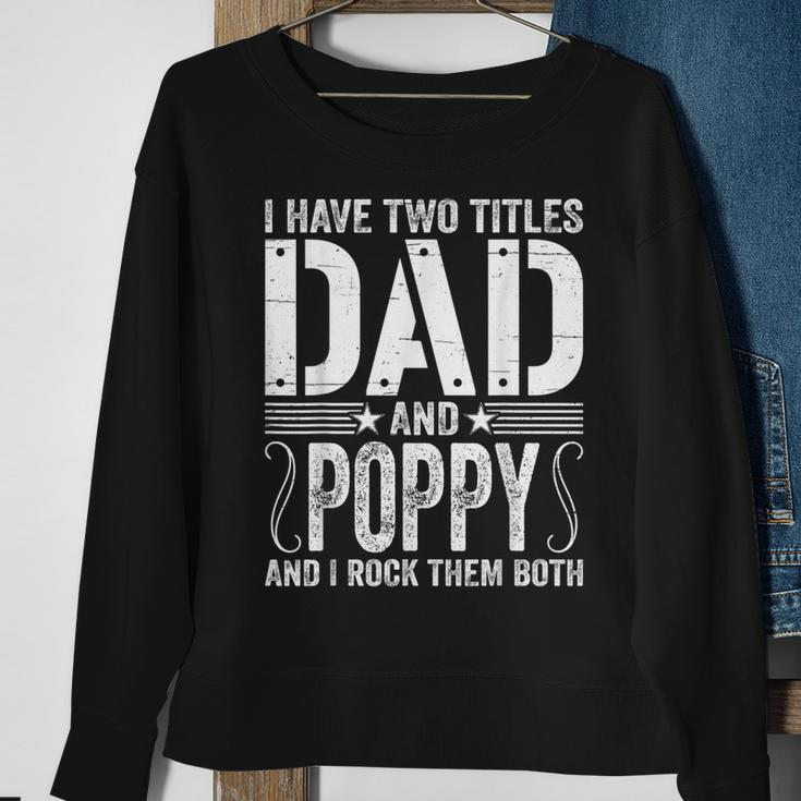 Mens I Have Two Titles Dad & Poppy Rock Them Both Fathers Day Sweatshirt Gifts for Old Women