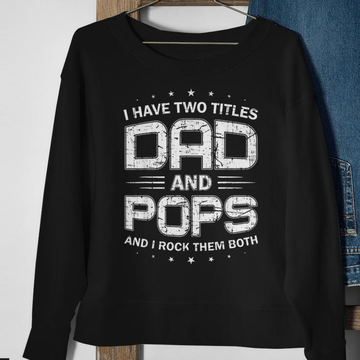 Mens I Have Two Titles Dad And Pops Funny Fathers Day Gift Sweatshirt Gifts for Old Women