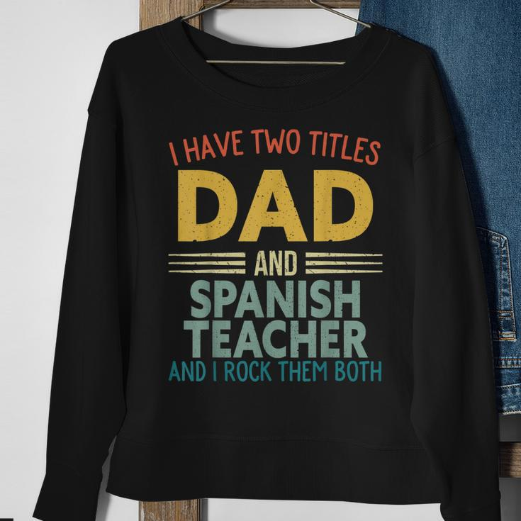 Mens I Have Two Titles Dad & Spanish Teacher Vintage Fathers Day Sweatshirt Gifts for Old Women