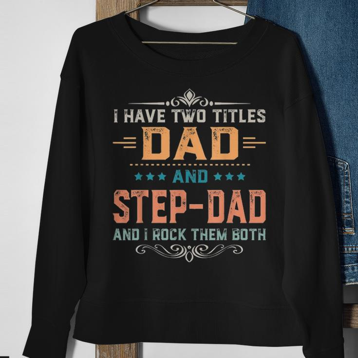 Mens I Have Two Titles Dad And Step Dad Funny Fathers Day Gift Sweatshirt Gifts for Old Women