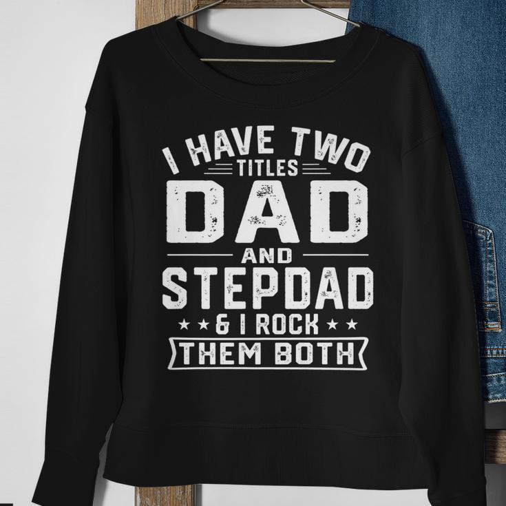 Mens I Have Two Titles Dad And Step Dad Funny Fathers Day Sweatshirt Gifts for Old Women