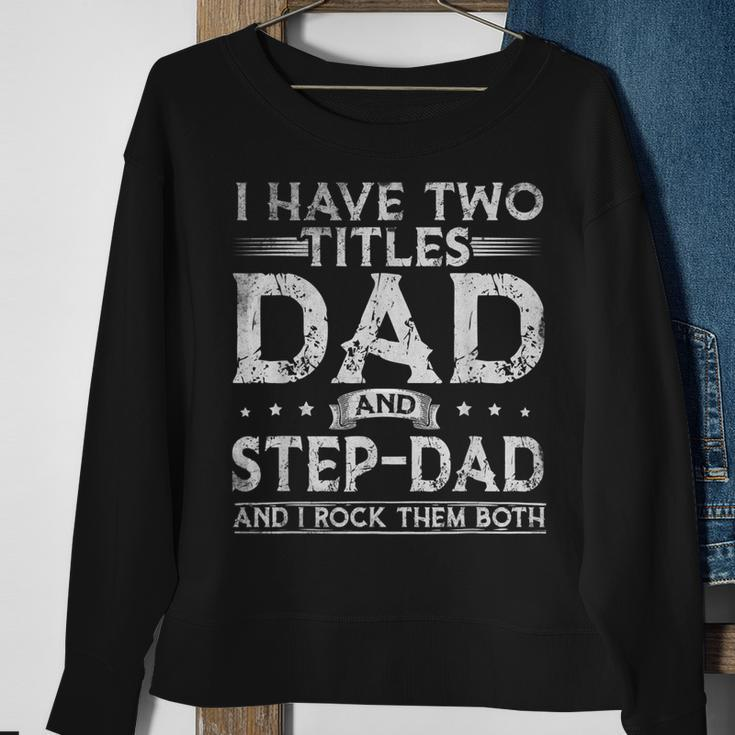 Mens I Have Two Titles Dad And Stepdad Fathers Day Funny Sweatshirt Gifts for Old Women