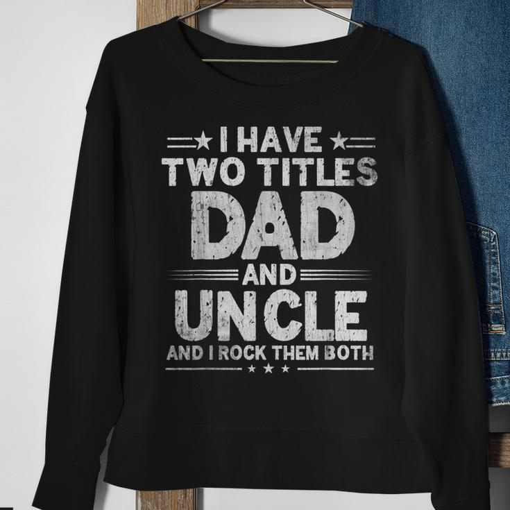 Mens I Have Two Titles Dad And Uncle Fathers Day Dad Grandpa Sweatshirt Gifts for Old Women