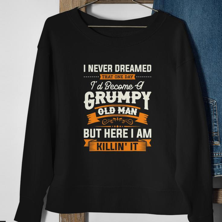 Mens I Never Dreamed That Id Become A Grumpy Old Man Grandpa Sweatshirt Gifts for Old Women
