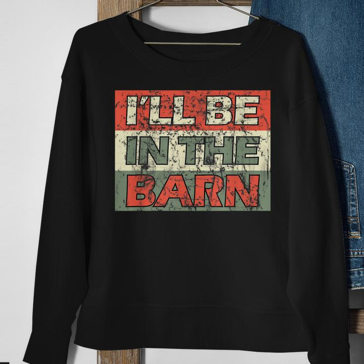 Mens Ill Be In The Barn Funny Dad Farmer Handyman Joke Vintage Sweatshirt Gifts for Old Women
