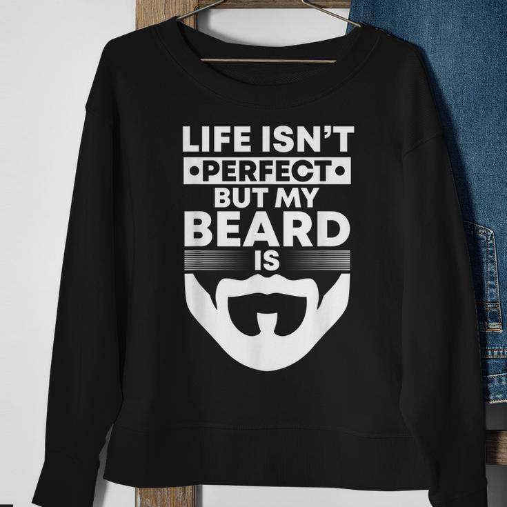 Mens Life Isnt Perfect But My Beard Is Bearded Man Beardy Beard Men Women Sweatshirt Graphic Print Unisex Gifts for Old Women