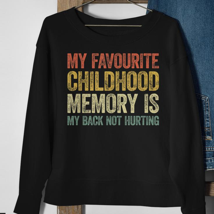 My Favorite Childhood Memory Is My Back Not Hurting Sweatshirt Gifts for Old Women