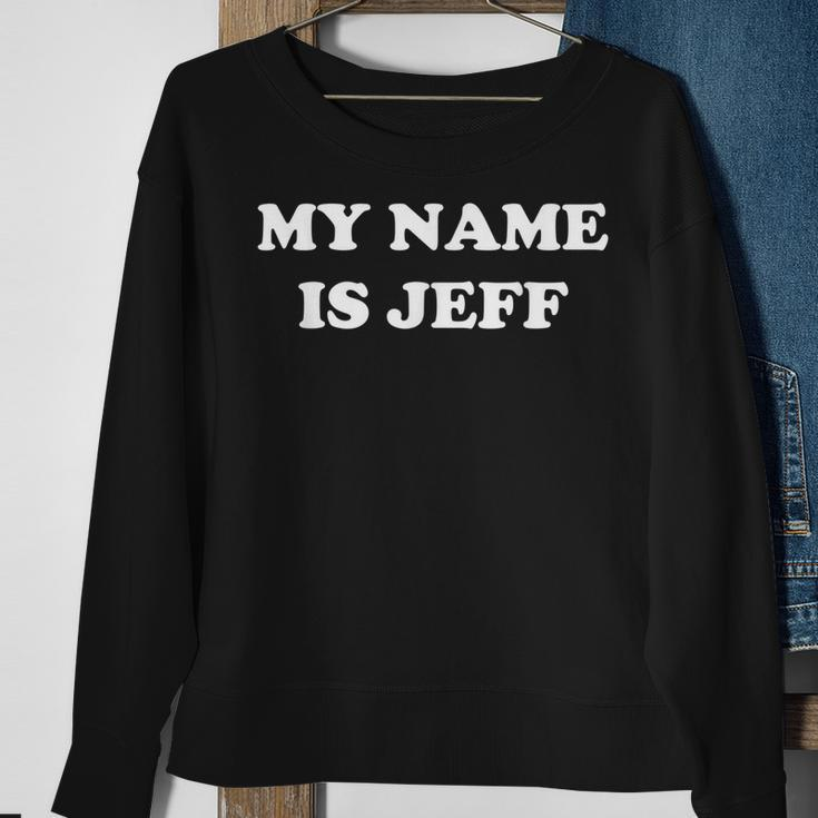 My Name Is Jeff Sweatshirt Gifts for Old Women