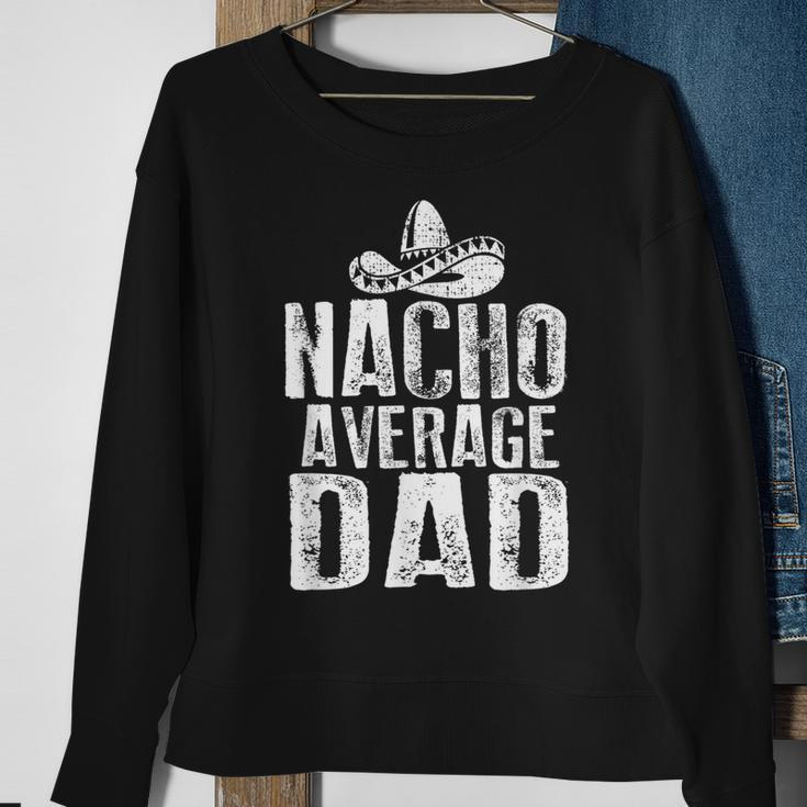 Nacho Average Dad Funny Mexican Sweatshirt Gifts for Old Women